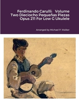 Ferdinando Carulli: Volume Two Dieciocho Pequeñas Piezas Opus 211 For Low G Ukulele by Walker, Michael