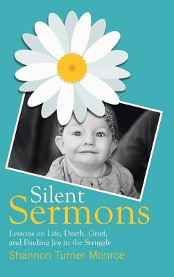 Silent Sermons: Lessons on Life, Death, Grief, and Finding Joy in the Struggle by Monroe, Shannon Turner