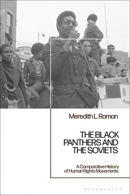 The Black Panthers and the Soviets: A Comparative History of Human Rights Movements by Roman, Meredith L.