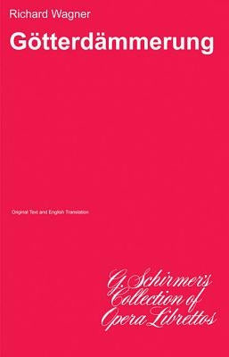 Gotterdammerung: Libretto by Wagner, Richard