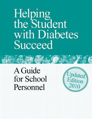 Helping the Student with Diabetes Succeed: A Guide for School Personnel by U. S. Department of Health