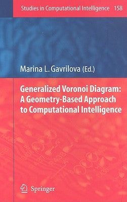 Generalized Voronoi Diagram: A Geometry-Based Approach to Computational Intelligence by Gavrilova, Marina L.
