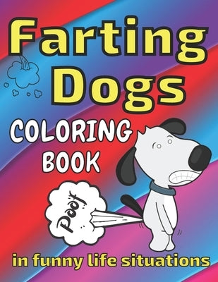 Farting Dogs Coloring Book: in Funny Life Situations, Laugh, Full of Humor, Comic Illustrations, All Ages by Skbooks, Sylwia