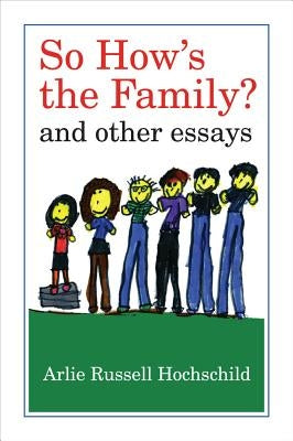 So How's the Family?: And Other Essays by Hochschild, Arlie Russell