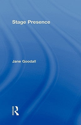 Stage Presence by Goodall, Jane