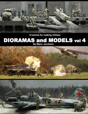 A tutorial for making military DIORAMAS and MODELS vol 4 by Jacobsen, Bjorn