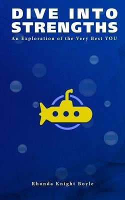 Dive Into Strengths: An Exploration of the Very Best YOU by Boyle, Rhonda Knight