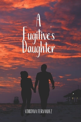 A Fugitive's Daughter by Fernandez, Vikkiana