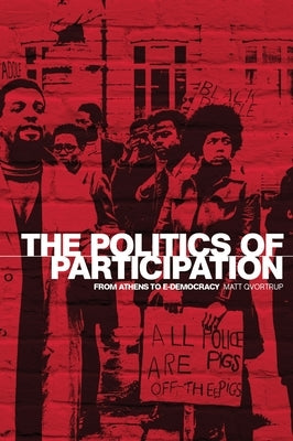 The Politics of Participation: From Athens to E-Democracy by Qvortrup, Matt