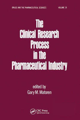 The Clinical Research Process in the Pharmaceutical Industry by Matoren, Gary M.