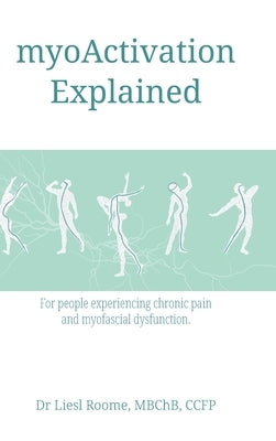 myoActivation Explained: For people experiencing chronic pain and myofascial dysfunction. by Roome, Liesl