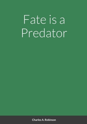 Fate is a Predator by Robinson, Charles A.
