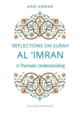 Reflections on Surah Al Imran: A Thematic Understanding by Ahmad, Anis