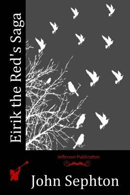 Eirik the Red's Saga by Sephton, John
