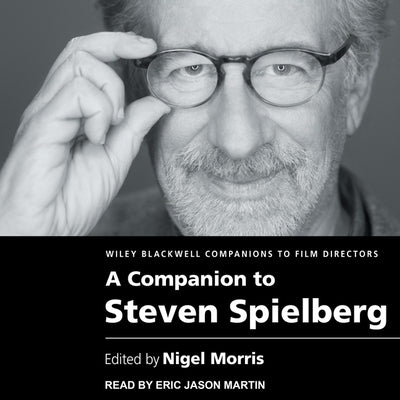 A Companion to Steven Spielberg by Morris, Nigel