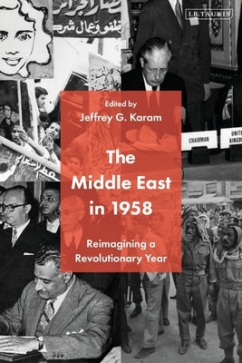 The Middle East in 1958: Reimagining a Revolutionary Year by Karam, Jeffrey G.