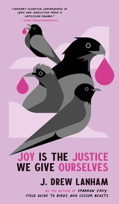 Joy Is the Justice We Give Ourselves by Lanham, J. Drew
