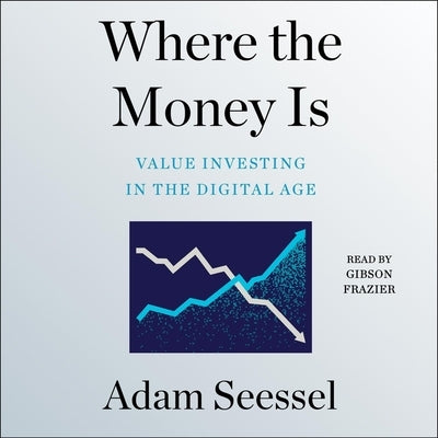 Where the Money Is: Value Investing in the Digital Age by Seessel, Adam