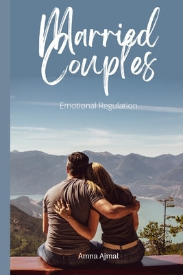 Married Couples - Emotional Regulation by Ajmal, Amna