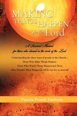 MAKING THINGS HAPPEN For The Lord by Tawbush, Pamela Powell