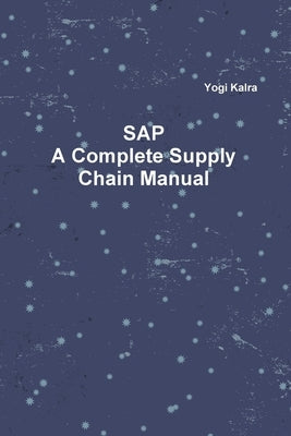 SAP - A Complete Supply Chain Manual by Kalra, Yogi
