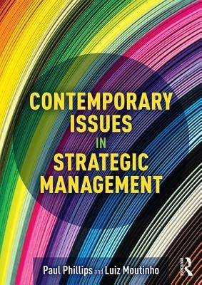 Contemporary Issues in Strategic Management by Phillips, Paul