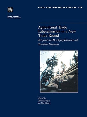 Agricultural Trade Liberalization in a New Trade Round: Perspectives of Developing Countries and Transition Economies by Ingco, Merlinda