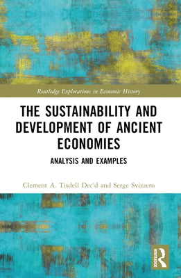 The Sustainability and Development of Ancient Economies: Analysis and Examples by Tisdell, Clement A.