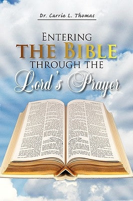 Entering the Bible Through the Lord's Prayer by Thomas, Carrie L.