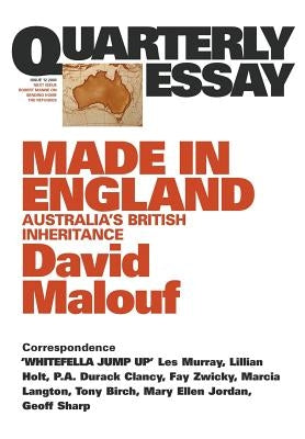 Made in England: Australia's British Inheritance: Quarterly Essay 12 by Malouf, David