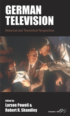 German Television: Historical and Theoretical Perspectives by Powell, Larson
