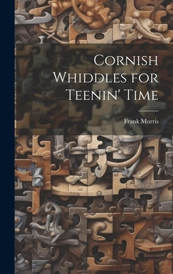 Cornish Whiddles for Teenin' Time by Morris, Frank