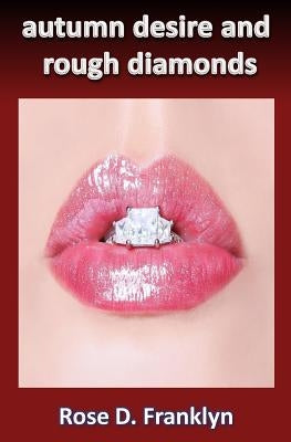 Autumn Desire and Rough Diamonds by Franklyn, Rose D.