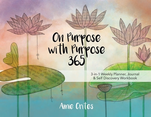 On Purpose with Purpose 365 by Crites, Amie