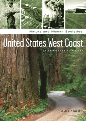 United States West Coast: An Environmental History by Sowards, Adam
