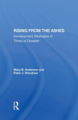 Rising from the Ashes: Development Strategies in Times of Disaster by Anderson, Mary Baughman