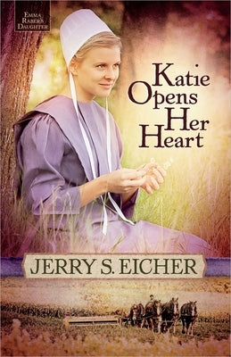 Katie Opens Her Heart: Volume 1 by Eicher, Jerry S.
