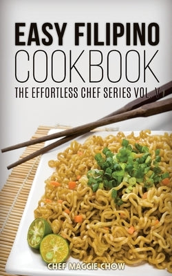 Easy Filipino Cookbook by Maggie Chow, Chef
