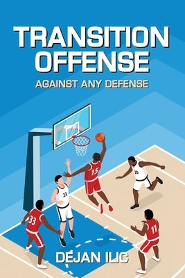 Transition Offense Against Any Defense: A Comprehensive Guide For Basketball Coaches by Draughon, Cindy