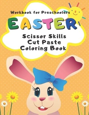 Workbook for Preschoolers Easter Scissor Skills Cut Paste Coloring Book: Easter My First Big Book of Colouring by Easter
