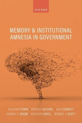 Memory and Institutional Amnesia in Government by Stark, Alastair