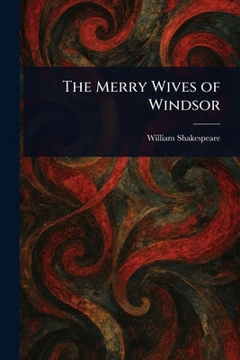 The Merry Wives of Windsor by Shakespeare, William