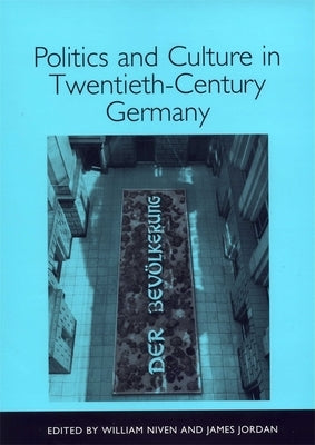 Politics and Culture in Twentieth-Century Germany by Niven, William