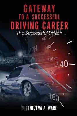Gateway to A Successful Driving Career by Ware, Eugene/Eva a.