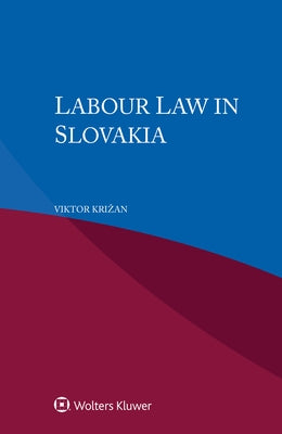 Labour Law in Slovakia by Krizan, Viktor