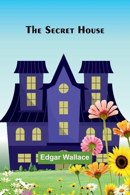 The Secret House by Wallace, Edgar