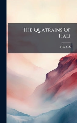 The Quatrains Of Hali by Ture, Cs