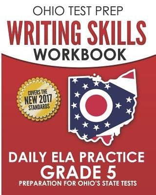 Ohio Test Prep Writing Skills Workbook Daily Ela Practice Grade 5: Preparation for Ohio's English Language Arts Tests by Hawas, O.