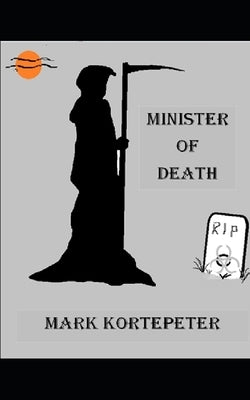 Minister of Death by Kortepeter, Mark G.