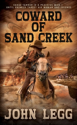 Coward of Sand Creek by Legg, John